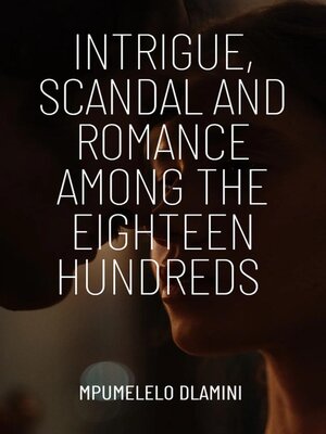 cover image of Intrigue, Scandal and Romance Among the Eighteen Hundreds
